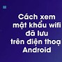 Cách Xem Mật Khẩu Wifi Trên Điện Thoại Android 9