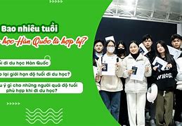 Du Học Hàn Quốc Bao Nhiêu Tuổi